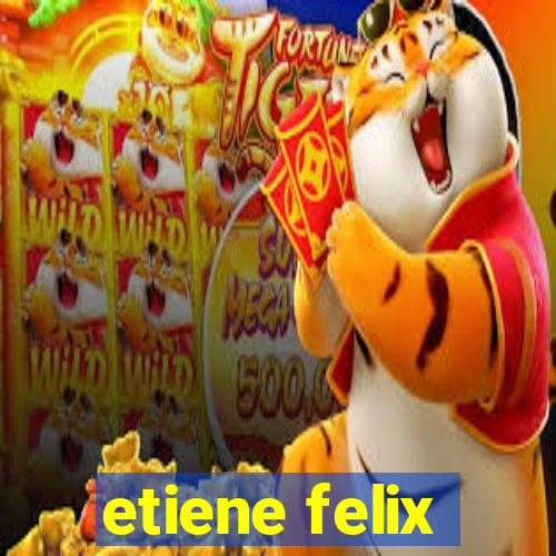 etiene felix